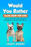 Would You Rather Game Book for Kids 500 Hilarious Questions Silly Scenarios & Challenging Choices the Whole Family Will Love