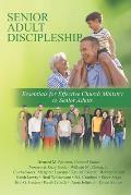 Senior Adult Discipleship: Essentials for Effective Church Ministry to Senior Adults