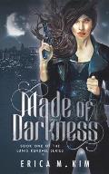 Made of Darkness: Book One of the Lunis Kendall Series