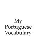 My Portuguese vocabulary - learn the Portuguese language, learn Portuguese, vocabulary book, 6x9 inch, 120 Pages
