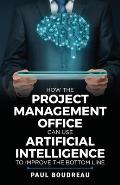 How the Project Management Office Can Use Artificial Intelligence to Improve the Bottom Line