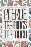 Pferde Trainingstagebuch: Reitertagebuch f?r das Training und Reiten im Stall mit deinem Pferd - Reittagebuch zum Ausf?llen deiner Pferdetrainin