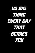 Do one thing every day that scares you.: 120 Pages 6x9
