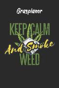 Grasplaner - Keep Calm And Smoke Weed: perfektes Geschenk f?r Weed Liebhaber, Kiffer, Raucher mit n?tzlichem Zusatzinhalt - 120 Seiten - Ausf?llbuch -