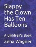 Slappy the Clown Has Ten Balloons: A Children's Book
