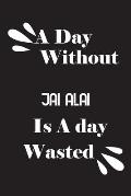 A day without jai alai is a day wasted