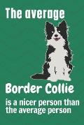 The average Border Collie is a nicer person than the average person: For Border Collie Dog Fans