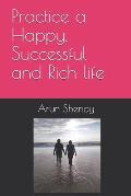 Practice a Happy, Successful and Rich life