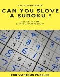 TRAIN YOUR BRAIN CAN YOU SLOVE A SUDOKU ? SLOVE IT IF YOU CAN EASY TO MEDIUM TO EXPERT 200 Various Puzzles: sudoku puzzle books easy to medium for adu