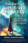 Trust Your Heart: Spirit-Led Business: Practical Guide from a Christian Mom of Six and Her 30 Years of In-Home Business