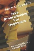 Java Programming For Beginners: The Evolution Of Java And Some Basics