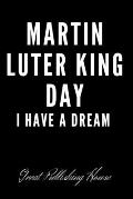 Martin Luter King Day: I Have a Dream . Martin Luther King's notebook. The gift of freedom for children, men and women 110 pages in a string.