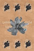 Letters To My Child: Now & Forever