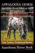 Appaloosa Horse, Appaloosa Horse Training Book for Appaloosas, Horse Book, Horse Training, Horse Grooming, Horse Groundwork, Easy Training *Profession