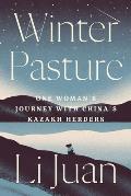 Winter Pasture One Womans Journey with Chinas Kazakh Herders