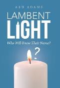 Lambent Light: Who Will Know Their Name?