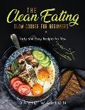 The Clean Eating Slow Cooker for Beginners: Tasty and Easy Recipes for You