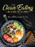 The Clean Eating Slow Cooker for Beginners: Tasty and Easy Recipes for You