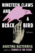 Nineteen Claws and a Black Bird by Agustina Bazterrica (tr. Sarah Moses)