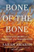 Bone of the Bone Essays on America from a Daughter of the Working Class