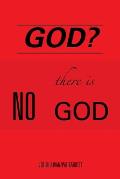 God?: There Is No God