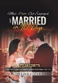 Meet, Date, Get Engaged, and Married in 90 Days: 77 Secrets That Will Make Him Marry You in Less Than 12 Weeks