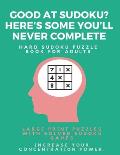 Good at Sudoku? Here's some you'll never complete - Hard Sudoku Puzzle Book for Adults: Large Print Puzzles with Solved Sudoku Games -: Fun & Fitness