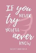 If You Never Try You'll Never Know Suchttagebuch: A4 Suchttagebuch f?r Patienten zum Ausf?llen - Selbsthilfebuch bei Alkoholsucht, Drogensucht, Spiels