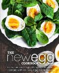 The New Egg Cookbook: Enjoy Delicious Egg Recipes Prepared Simply with an Easy Egg Cookbook (2nd Edition)