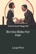 Bernice Bobs Her Hair: Large Print