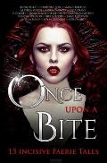 Once Upon A Bite: Fifteen Incisive Faerie Tales