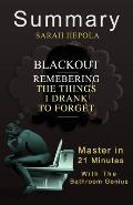 A 11-Minute Summary of Blackout: Remembering the Things I Drank to Forget.
