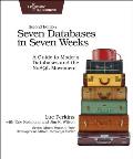 Seven Databases in Seven Weeks 2nd Edition A Guide to Modern Databases & the NoSQL Movement