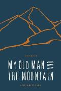 My Old Man and the Mountain: A Memoir