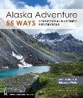 Alaska Adventure 55 Ways Southcentral Wilderness Explorations