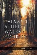 An Almost Atheist Walks with Christ