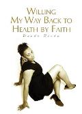 Willing My Way Back to Health by Faith