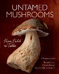Untamed Mushrooms From Field to Table