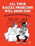 All Your Racial Problems Will Soon End: The Cartoons of Charles Johnson