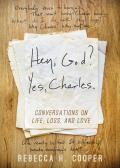 Hey, God? Yes, Charles.: A New Perspective on Coping with Loss and Finding Peace