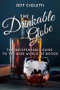 Drinkable Globe The Indispensable Guide to the Wide World of Booze