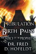 Tribulation Birth Pains: The Voice of the Prophets: (Paperback)