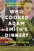 Who Cooked Adam Smiths Dinner A Story about Women & Economics