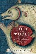 Edge of the World A Cultural History of the North Sea & the Transformation of Europe