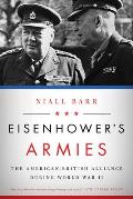 Eisenhowers Armies The American British Alliance During World War II