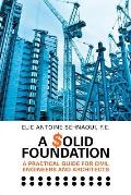 A $olid Foundation: A Practical Guide for Civil Engineers and Architects