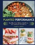Planted Performance Plant Based Athlete Vegetarian Cookbook Vegan Cookbook Easy Plant Based Recipes Meal Plans & Nutrition for All Athletes