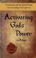 Activating God's Power in Adam: Overcome and be transformed by activating God's power.