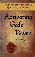Activating God's Power in Andy: Overcome and Be Transformed by Activating God's Power.