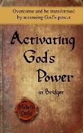 Activating God's Power in Bridget: Overcome and be transformed by accessing God's power.